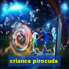 crianca pirocuda